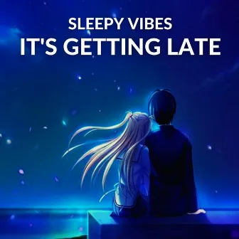 It's Getting Late by Sleepy Vibes