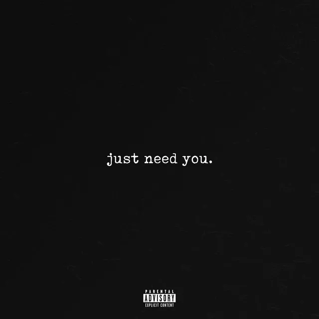 Just need you.