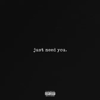 Just need you. by GK