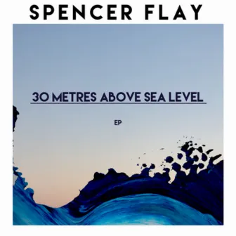 30 Metres Above Sea Level by Spencer Flay