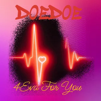 4eva For You by DoeDoe