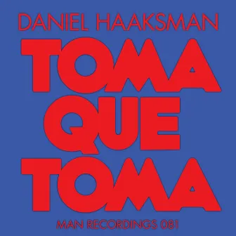 Toma Que Toma by Daniel Haaksman