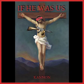 If He Was Us by Kannon