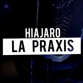 La praxis by Hiajaro