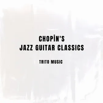 Chopin's Jazz Guitar Classics by Trito Music