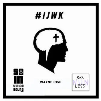 I.J.W.K by Wayne Josh