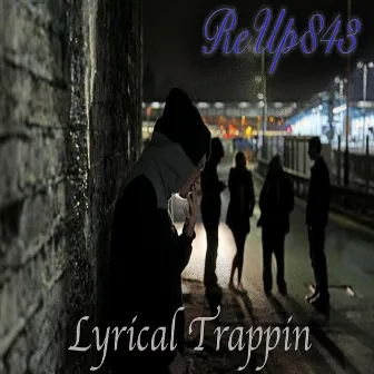 Lyrical Trappin' by ReUp843