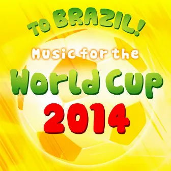 To Brazil! - Music for the World Cup 2014 by The Fanatics