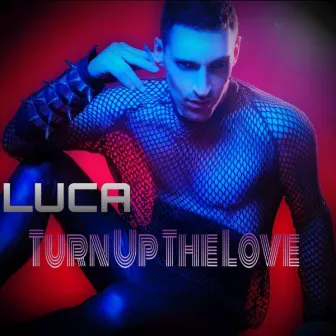 Turn Up the Love (Original Edit) by Luca