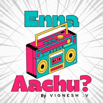 Enna Aachu by Vignesh .V