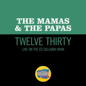 Twelve Thirty (Live On The Ed Sullivan Show, June 22, 1968) by The Mamas & The Papas