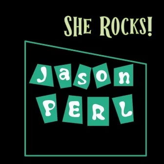 She Rocks! by Jason Perl