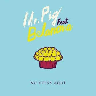 No Estás Aquí by Mr. Pig