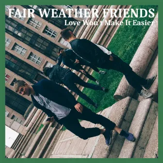 Love Won't Make It Easier by Fair Weather Friends