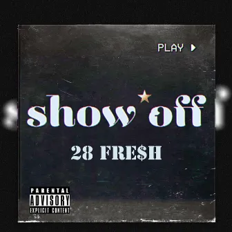 Show Off by 28 Fre$h