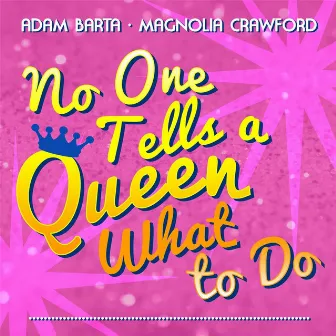 No One Tells a Queen What to Do by Adam Barta