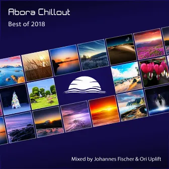 Abora Chillout: Best of 2018 (Mixed by Johannes Fischer & Ori Uplift) by Johannes Fischer