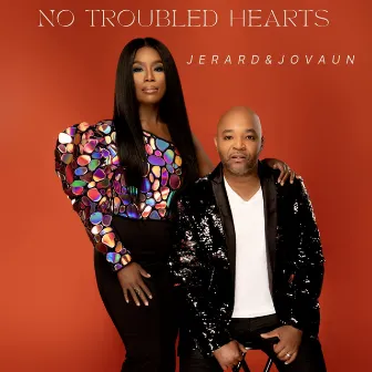 No Troubled Hearts by Jerard & Jovaun