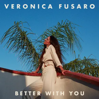 Better With You by Veronica Fusaro