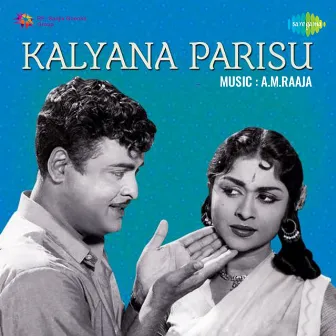 Kalyana Parisu (Original Motion Picture Soundtrack) by A. M. Rajah