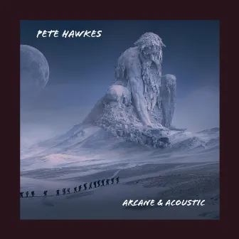 Arcane & Acoustic, Pete Hawkes Acoustic Guitar Compositions by Pete Hawkes