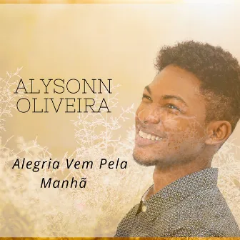 Alegria Vem pela Manhã by Alysonn Oliveira