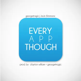 Every App Though by georgetragic