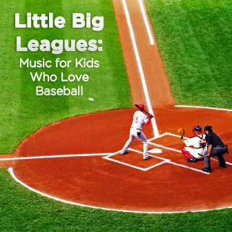 Little Big Leagues: Music for Kids Who Love Baseball by Baseball Jamboree