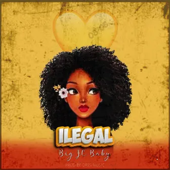 ILEGAL by Big JC Baby