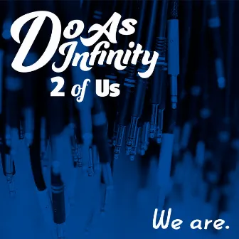 We are. [2 of Us] by Do As Infinity