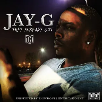 They Already Got by Jay-G