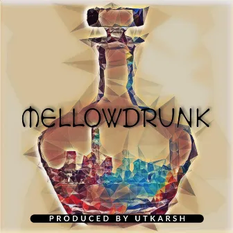 Mellowdrunk by Utkarsh Beats