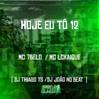 Hoje Eu Tô 12 by Mc Lckaique