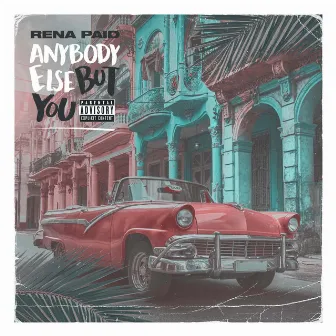 Anybody Else But You by Rena Paid