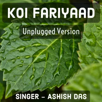 Koi Fariyaad (Unplugged Version) by Ashish Das