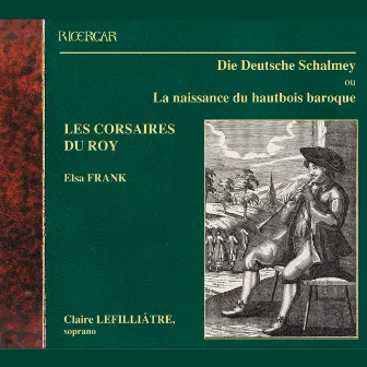 Die Deutsche Schalmey ou La naissance du hautbois baroque by Elsa Frank