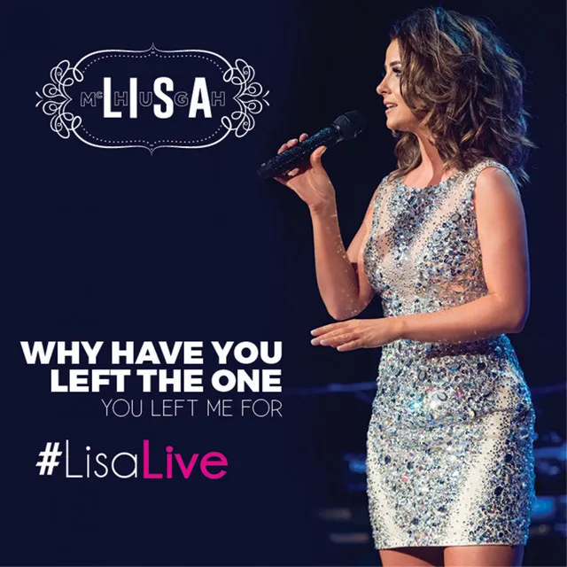 Why Have You Left The One You Left Me For (#LisaLive)