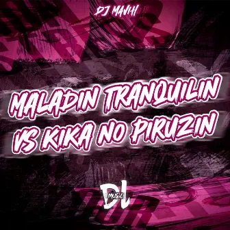 Maladin Tranquilin Vs Kika no Piruzin by DJ Mavih