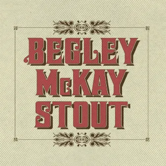 BEGLEY MCKAY STOUT by Chris Stout