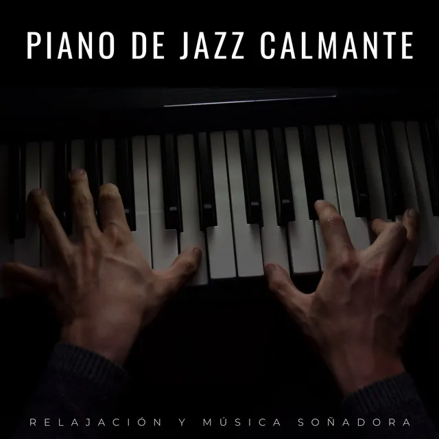 Piano De Jazz Calmante: Relajación Y Música Soñadora