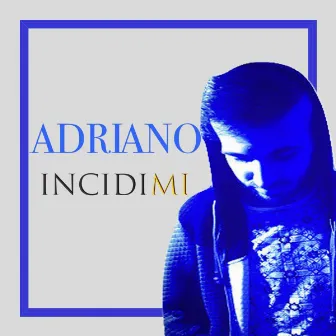 Incidimi - Single by Adriano