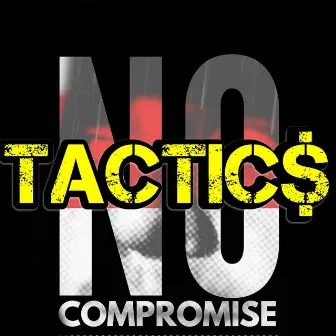 No Compromise by Tactic$