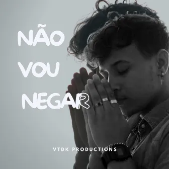 Não vou negar by VTDK