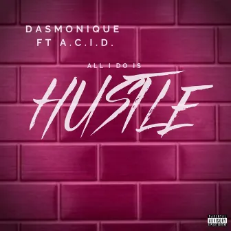 All I Do Is Hustle by Dasmonique