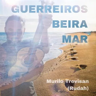 Guerreiros Beira Mar by Murilo Trevisan (Rudah)