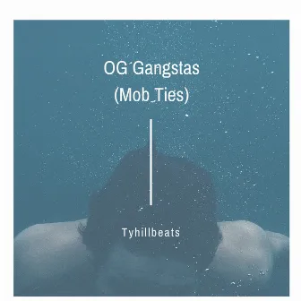 OG Gangstas (Mob Ties) by Tyhill Beats