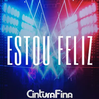 Estou Feliz by Cintura Fina