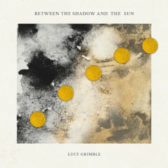 Between The Shadow and The Sun by Lucy Grimble