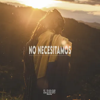 No Necesitamos by Lion Reggae