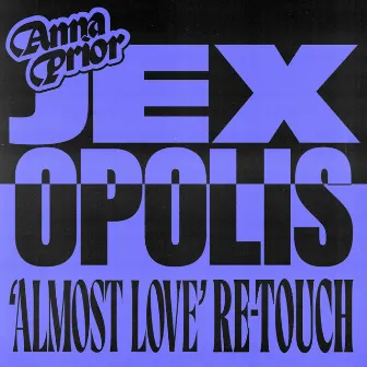 Almost Love (Jex Opolis Re-Touch) by Anna Prior